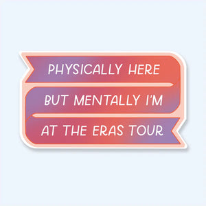 Physically Here, Mentally Eras Tour Sticker