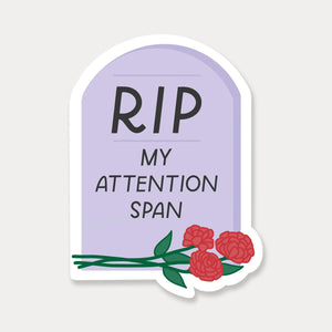 RIP, My Attention Span Sticker