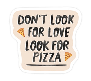 Don't Look for Love, Look for Pizza Sticker